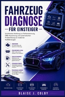 Fahrzeugdiagnose für Einsteiger: Schrittweise Anleitung zur Fehlererkennung, OBD-Auswertung und systematischen Problemlösung an modernen Kraftfahrzeugen (German Edition) B0HDCQW7TN Book Cover