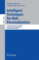 Intelligent Techniques for Web Personalization: IJCAI 2003 Workshop, ITWP 2003, Acapulco, Mexico, August 11, 2003, Revised Selected Papers (Lecture Notes ... / Lecture Notes in Artificial Intelligence 3540298460 Book Cover