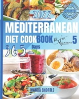 Mediterranean Diet Cookbook for Beginners 2022 - 5: 365 Days of Quick & Easy Mediterranean Recipes for Clean & Healthy Eating, 7-Day Diet Meal Plan, and 10 Tips for Success B09TDW7RLY Book Cover