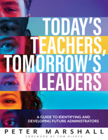 Today’s Teachers, Tomorrow’s Leaders: A Guide to Identifying and Developing Future Administrators (A guide to spotting the potential leader within) 1960574728 Book Cover