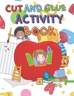 CUT AND GLUE ACTIVITY BOOK FOR KIDS 4-8: Activity Book for Children|Great Learning Through Play|Scissor Skills and a Colouring Book in One|The Perfect ... Girl Ages 4 5 6 7 8|Cutting Practice Sheets| B08XXC4CJD Book Cover