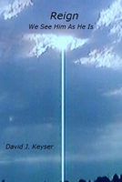 Reign: We See Him As He Is 0615257593 Book Cover