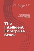 The Intelligent Enterprise Stack: A Practical Blueprint for Architecting Scalable, Responsible, and AI-Driven Operations (The Adaptive Enterprise Series) B0FBS33SC4 Book Cover