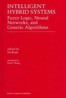 Intelligent Hybrid Systems: Fuzzy Logic, Neural Networks, and Genetic Algorithms