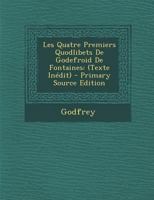 Les Quatre Premiers Quodlibets De Godefroid De Fontaines: (Texte Inédit) 1019043490 Book Cover