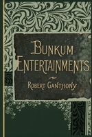 Bunkum Entertainments: Being a collection of original laughable skits on conjuring, physiognomy, juggling, performing fleas, waxworks, panorama, ... ventriloquism, spiritualism, etc. 1958604356 Book Cover
