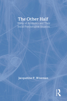 The Other Half: Wives of Alcholics and Their Social-Psychological Situation (Communication and Social Order) 0202303829 Book Cover