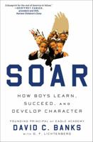 Soar: How Boys Learn, Succeed, and Develop Character 1476760969 Book Cover