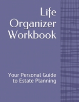 Life Organizer Workbook : Your Personal Guide to Estate Planning 1653381434 Book Cover