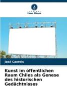 Kunst im öffentlichen Raum Chiles als Genese des historischen Gedächtnisses (German Edition) 6206459675 Book Cover