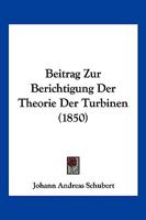 Beitrag Zur Berichtigung Der Theorie Der Turbinen (1850) 1160320837 Book Cover