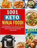 1001 Keto Ninja Foodi Cookbook: Awesome Ninja Foodi Air Fry, Broil, Pressure Cook, Slow Cook, Dehydrate Keto Recipes for Your Daily Meal to Loss Weight and Stay Healthy B08WJTQDTQ Book Cover