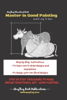Master in Gond Painting : easiest way to learn – Step by Step Procedure to make Indian Traditional Art - Gond Painting B08RFQ1H2T Book Cover