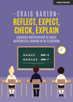 Reflect, Expect, Check, Explain: Sequences and Behaviour to Enable Mathematical Thinking in the Classroom 1912906341 Book Cover