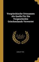 Vorgriechische Ortsnamen ALS Quelle Fr Die Vorgeschichte Griechenlands Verwertet 1018448462 Book Cover