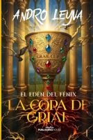 El Edén del Fénix: La Copa de Grial (Spanish Edition) B0FCMSP7KC Book Cover
