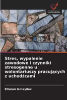 Stres, wypalenie zawodowe i czynniki stresogenne u wolontariuszy pracujacych z uchodzcami 6209306799 Book Cover