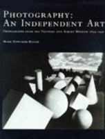 Photography, An Independent Art: Photographs From The Victoria And Albert Museum 1839 1996 1851772049 Book Cover