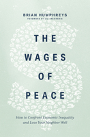 The Wages of Peace: How to Confront Economic Inequality and Love Your Neighbor Well 1513813773 Book Cover