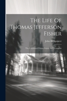 The Life Of Thomas Jefferson Fisher: The Celebrated Pulpit Orator And Evangelist 1021859249 Book Cover