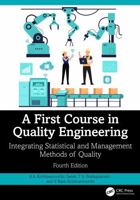 A First Course in Quality Engineering: Integrating Statistical and Management Methods of Quality, Fourth Edition 1032478519 Book Cover