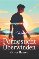 Pornosucht überwinden: Schritt für Schritt raus aus Pornografie- und Sexsucht – nachhaltige Strategien für Selbsthilfe und Heilung (LebensKompass Verlag) (German Edition) B0FR2VZDWH Book Cover