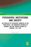 Psychiatric Institutions and Society: The Practice of Psychiatric Committal in the "Third Reich," the Democratic Republic of Germany, and the Federal 1032716223 Book Cover