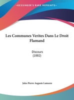 Les Communes Verites Dans Le Droit Flamand: Discours (1882) 116230846X Book Cover
