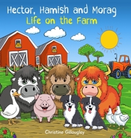 Hector Hamish and Morag - Life on the Farm 1763610527 Book Cover
