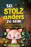 Sei stolz, anders zu sein!: Inspirierende Kurzgeschichten für Kinder ab 5 Jahren über Selbstliebe, innere Stärke und Mut. Kinderbuch für Mädchen u 3384197658 Book Cover