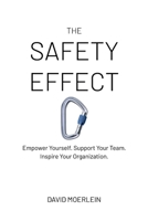 The Safety Effect: Empower Yourself. Support Your Team. Inspire Your Organization. B0CT21RQ7N Book Cover