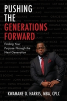 Pushing the Generations Forward: Finding Your Purpose Through the Next Generation 1662855737 Book Cover