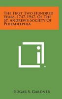 The First Two Hundred Years of the Saint Andrew's Society of Philadelphia 1747-1947 1258542706 Book Cover