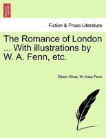 The Romance of London ... With illustrations by W. A. Fenn, etc. 1241597421 Book Cover