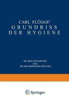 Carl Flugge's Grundriss Der Hygiene: Fur Studierende Und Praktische Arzte, Medizinal- Und Verwaltungsbeamte 3642495052 Book Cover