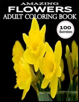 Amazing Flowers: 100 Amazing Flowers Coloring Books.Adult Coloring Book Flowers B08B35T9J4 Book Cover