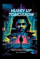 Hurry Up Tomorrow: Unpacking The Vision, Sound, And Style Behind The Weeknd’s Screen Debut B0F6313PPL Book Cover