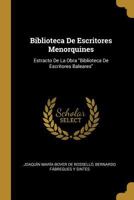 Biblioteca De Escritores Menorquines: Estracto De La Obra Biblioteca De Escritores Baleares 0270313028 Book Cover