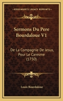 Sermons Du Pere Bourdaloue V1: De La Compagnie De Jesus, Pour Le Caresme 1104465558 Book Cover