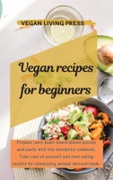 Vegan Recipes for Beginners: Prepare tasty plant-based dishes quickly and easily with this wonderful cookbook. Take care of yourself and start eating healthy by eliminating animal-derived foods. 1914121635 Book Cover