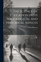 The Science of Education in its Sociological and Historical Aspects: 1 1022239562 Book Cover
