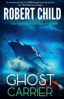 Ghost Carrier: They Died to Fight Another Day 1533441723 Book Cover