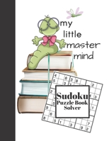 My Little Master Mind Sudoku Puzzle Book Solver: Sudoku Puzzle Books For Kids Age 4-8 Easy Beginners Activity Puzzle Book For Those New To The Sudoku Puzzle Craze 1686570724 Book Cover