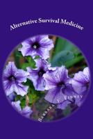 Alternative Survival Medicine: Using what you have on hand in unexpected medical emergencies when no other help is available 1499376065 Book Cover