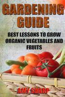 Gardening Guide: Best Lessons To Grow Organic Vegetables And Fruits 1720931291 Book Cover