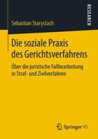 Die Soziale Praxis Des Gerichtsverfahrens: �ber Die Juristische Fallbearbeitung in Straf- Und Zivilverfahren 3658228172 Book Cover