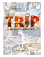The Trip: How travel shaped my life B0F2N5PZSZ Book Cover