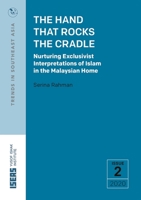 The Hand That Rocks the Cradle: Nurturing Exclusivist Interpretations of Islam in the Malaysian Home 9814881562 Book Cover