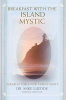 Breakfast with the Island Mystic: Parables for a New Christianity 0595400280 Book Cover