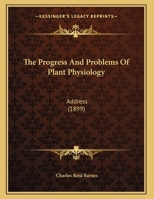 The Progress And Problems Of Plant Physiology: Address 137848682X Book Cover